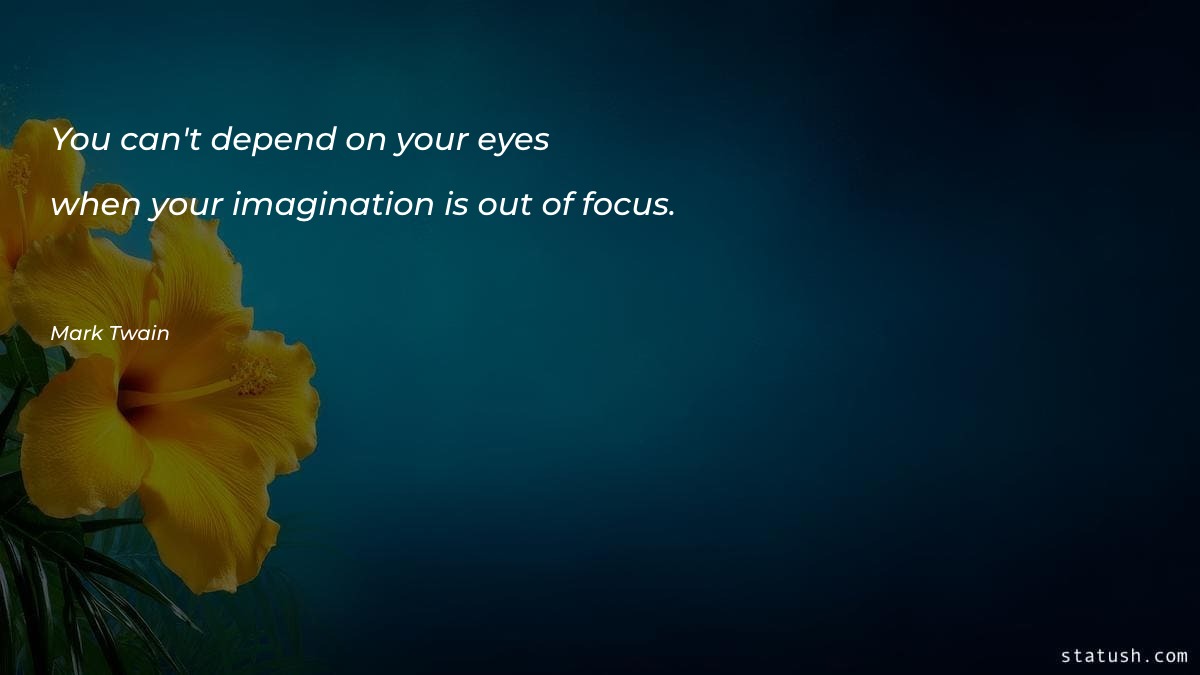 You can't depend on your eyes when Motivational Quotes at statush.com