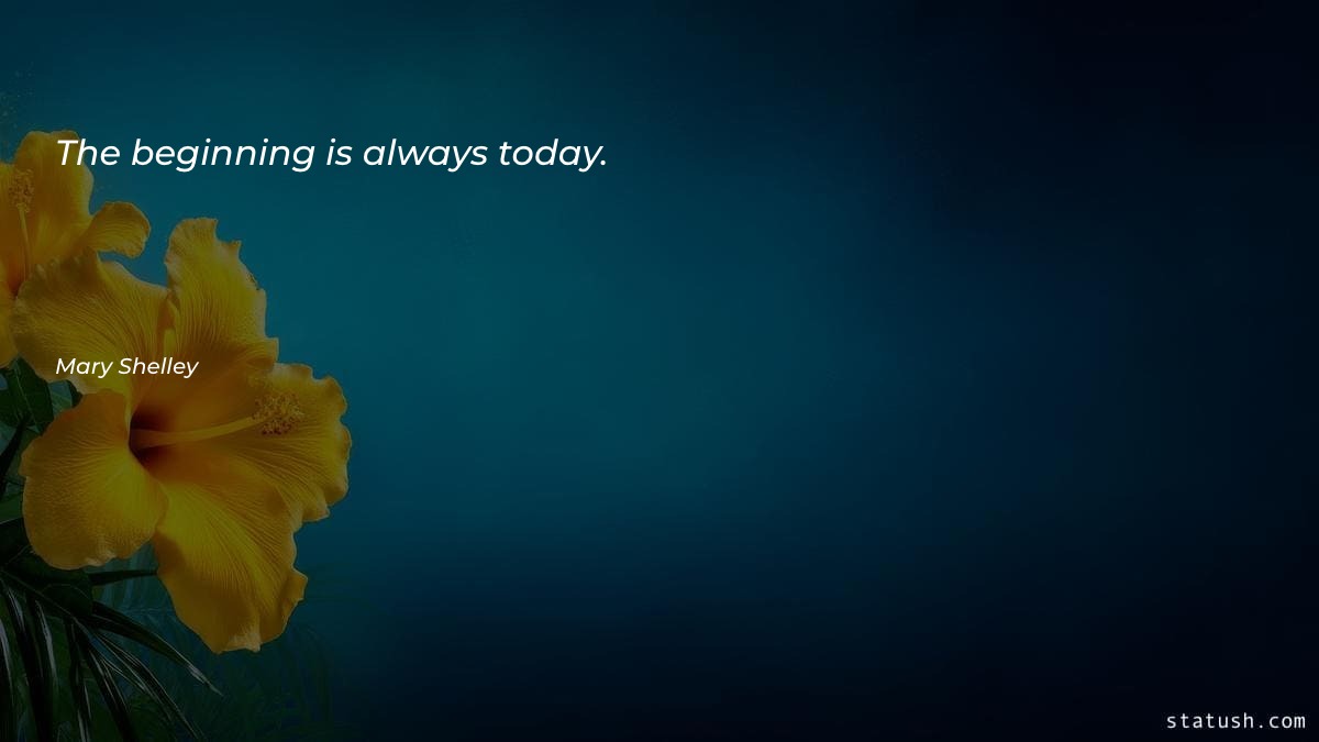The beginning is always today