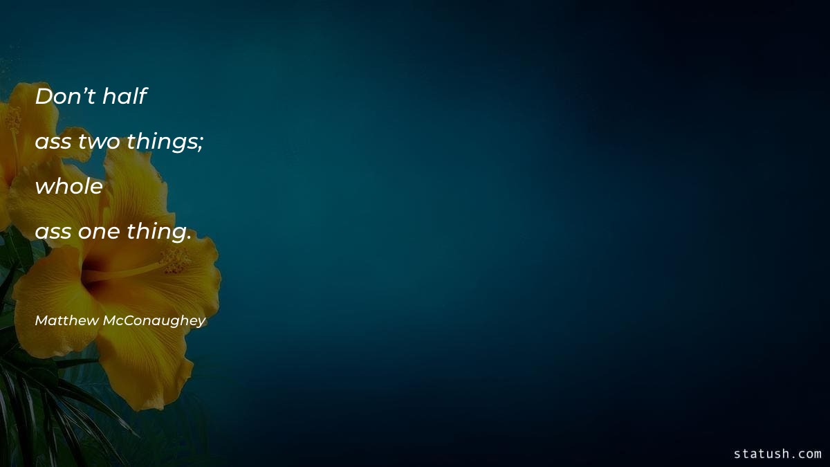 Don’t half-ass two things; whole-ass Motivational Quotes at statush.com