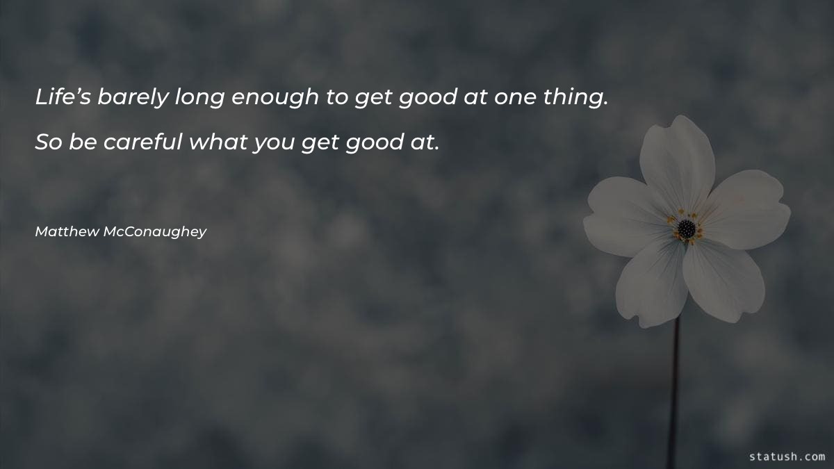 Life’s barely long enough to