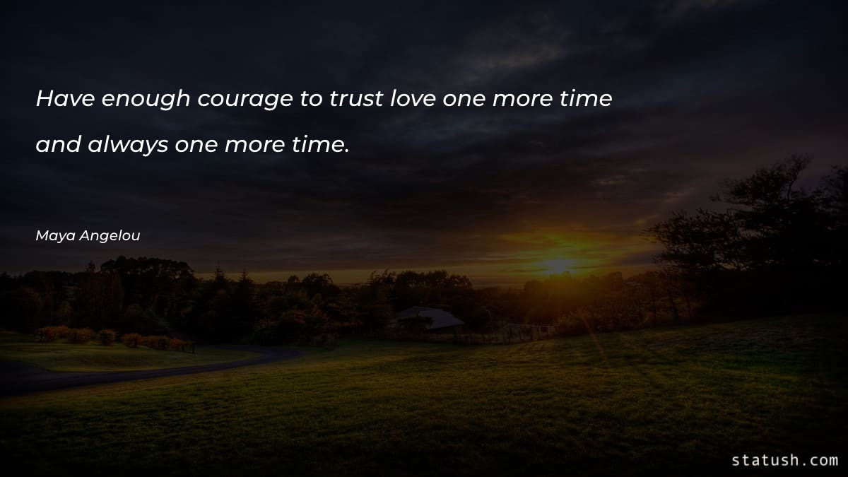 Have enough courage to trust - Relationship Quotes at statush.com