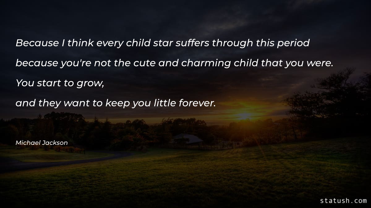 Because I think every child star Motivational Quotes at statush.com