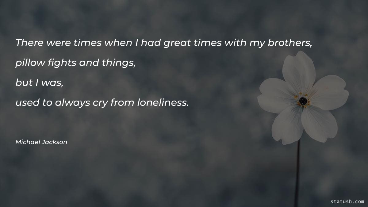 There were times when