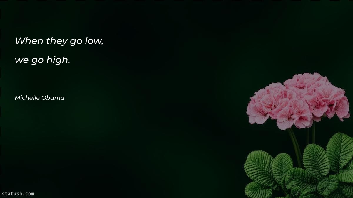 When they go low, we Motivational Quotes at statush.com