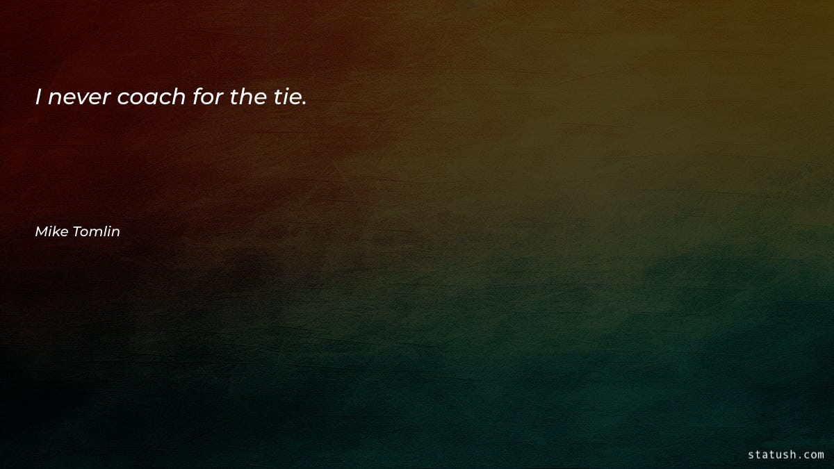 I never coach for the Motivational Quotes at statush.com