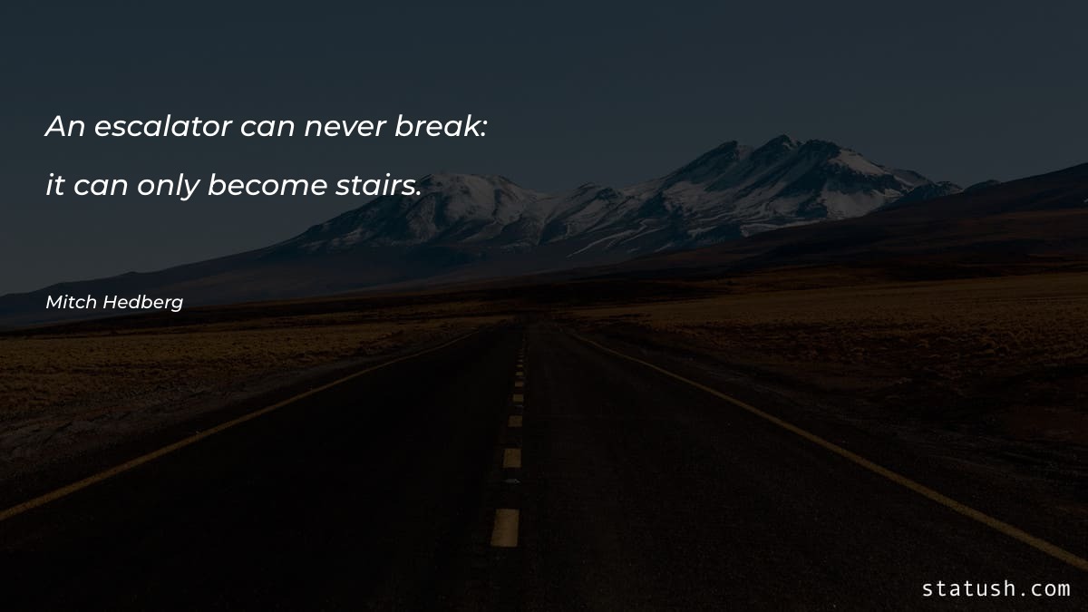 An escalator can never break