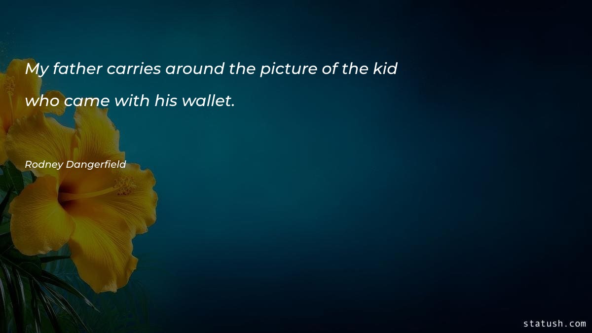 My father carries around the picture of the kid Father Quotes at statush.com