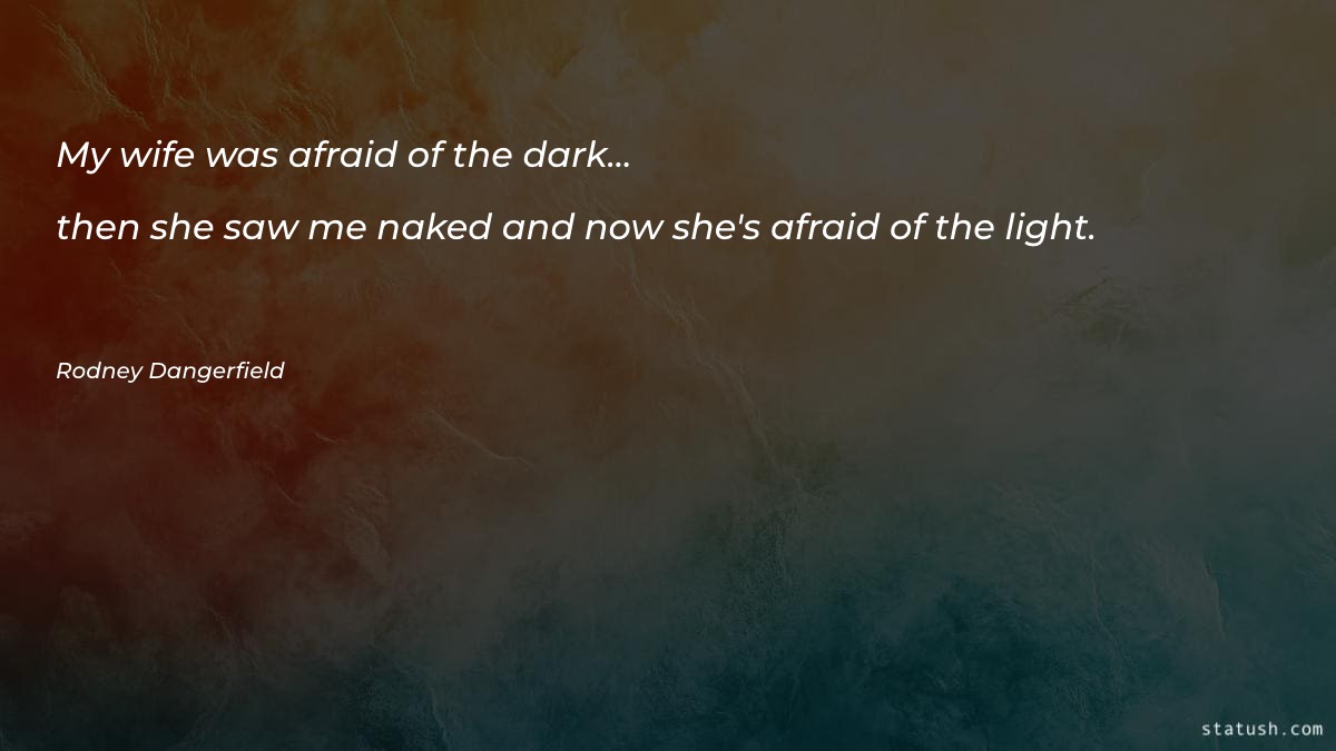 My wife was afraid of the dark - Marriage Quotes at statush.com