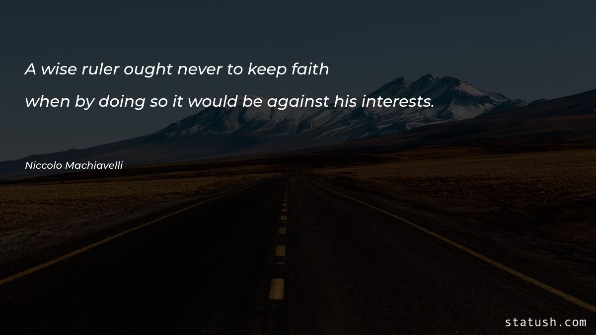 A wise ruler ought never