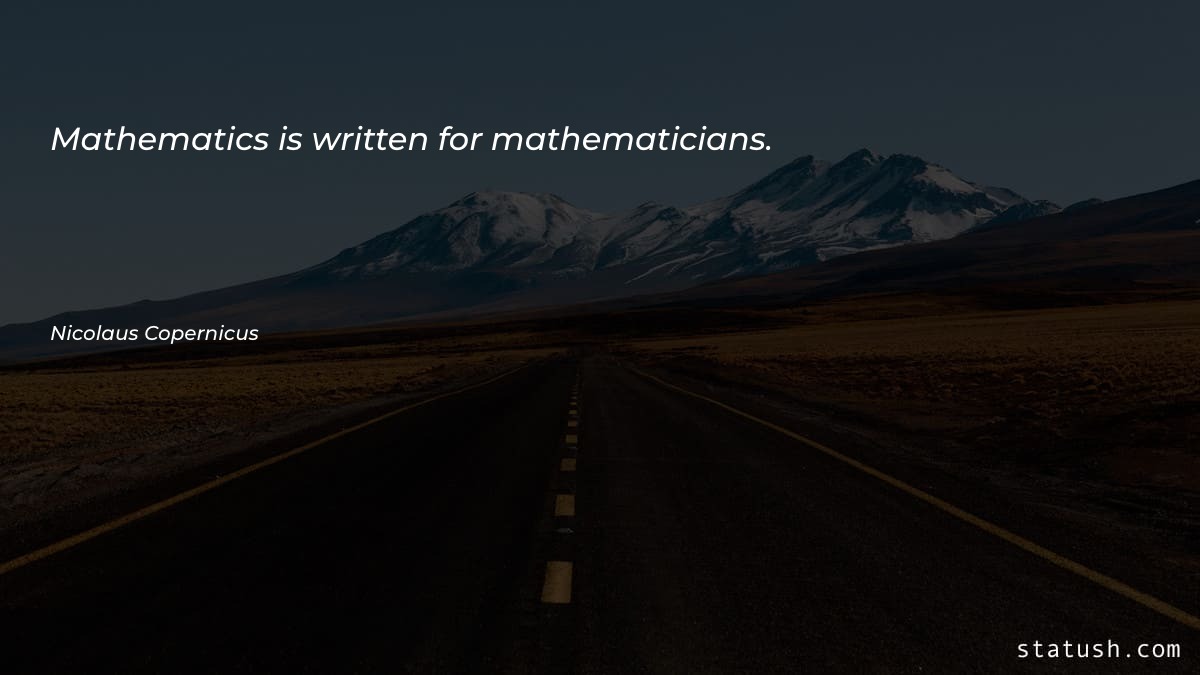 Mathematics is written for mathematicians - Motivational Quotes at statush.com