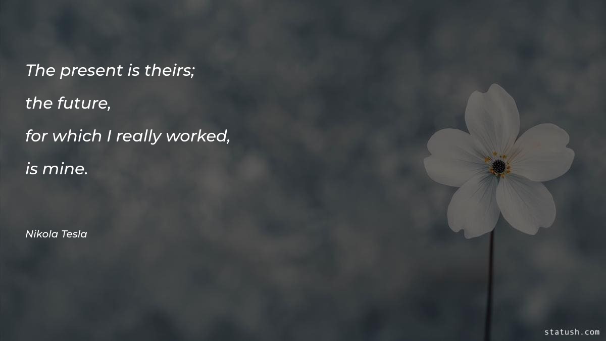 The present is theirs; the - Motivational Quotes at statush.com