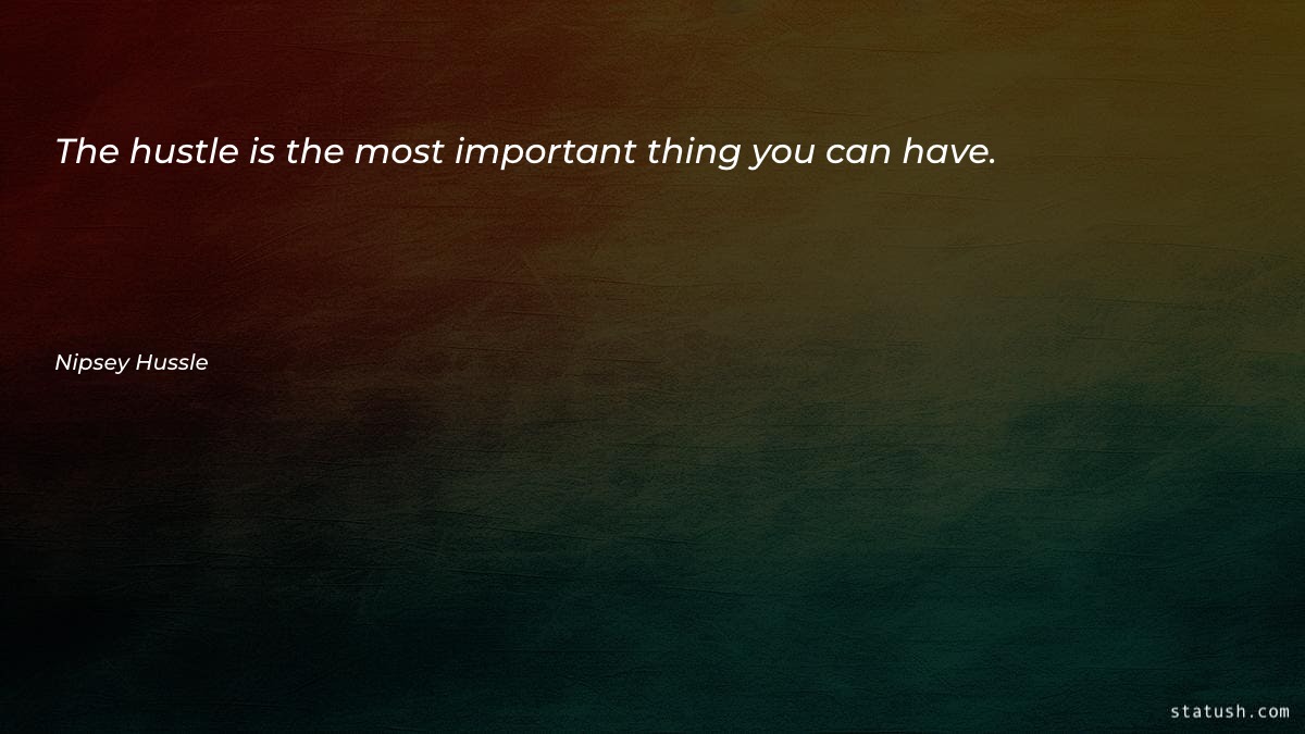 The hustle is the most - Motivational Quotes at statush.com