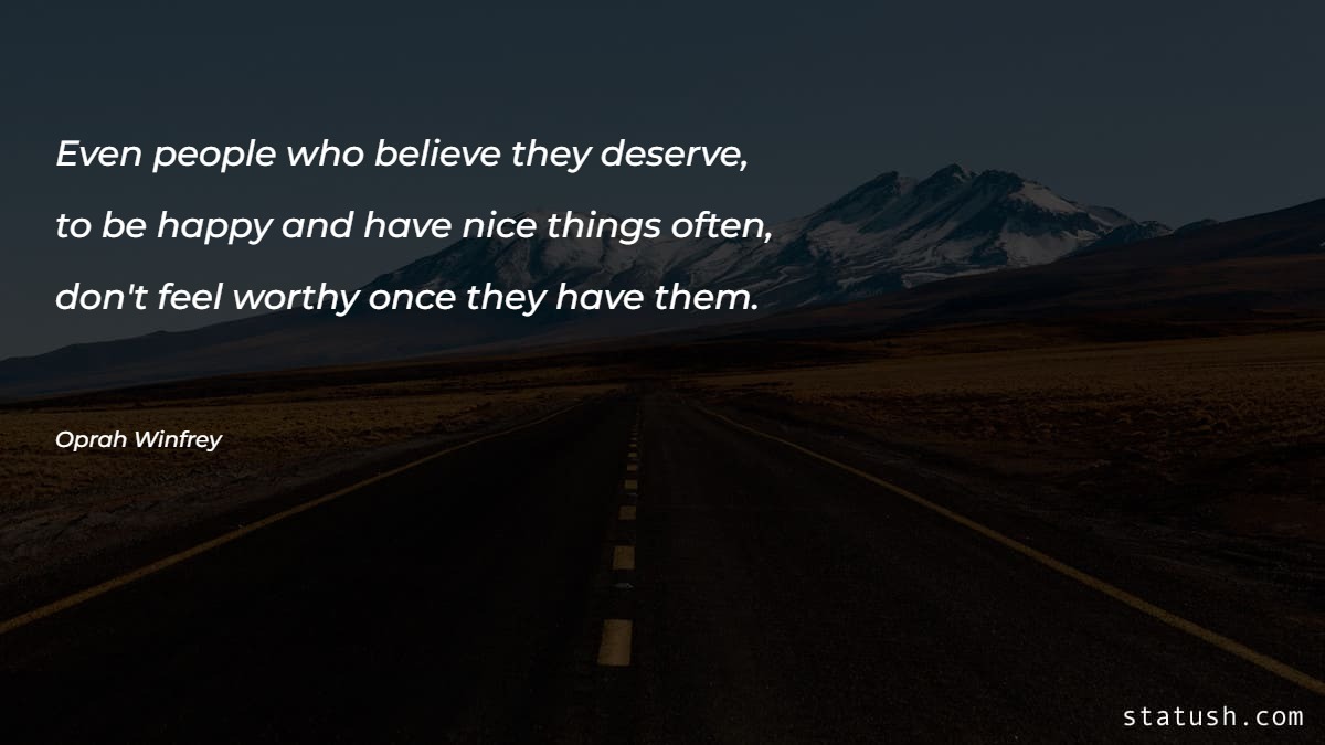 Even people who believe they deserve to be happy Motivational Quotes at statush.com
