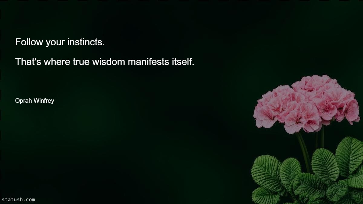 Follow your instincts - Wisdom Favorite Quotes at statush.com