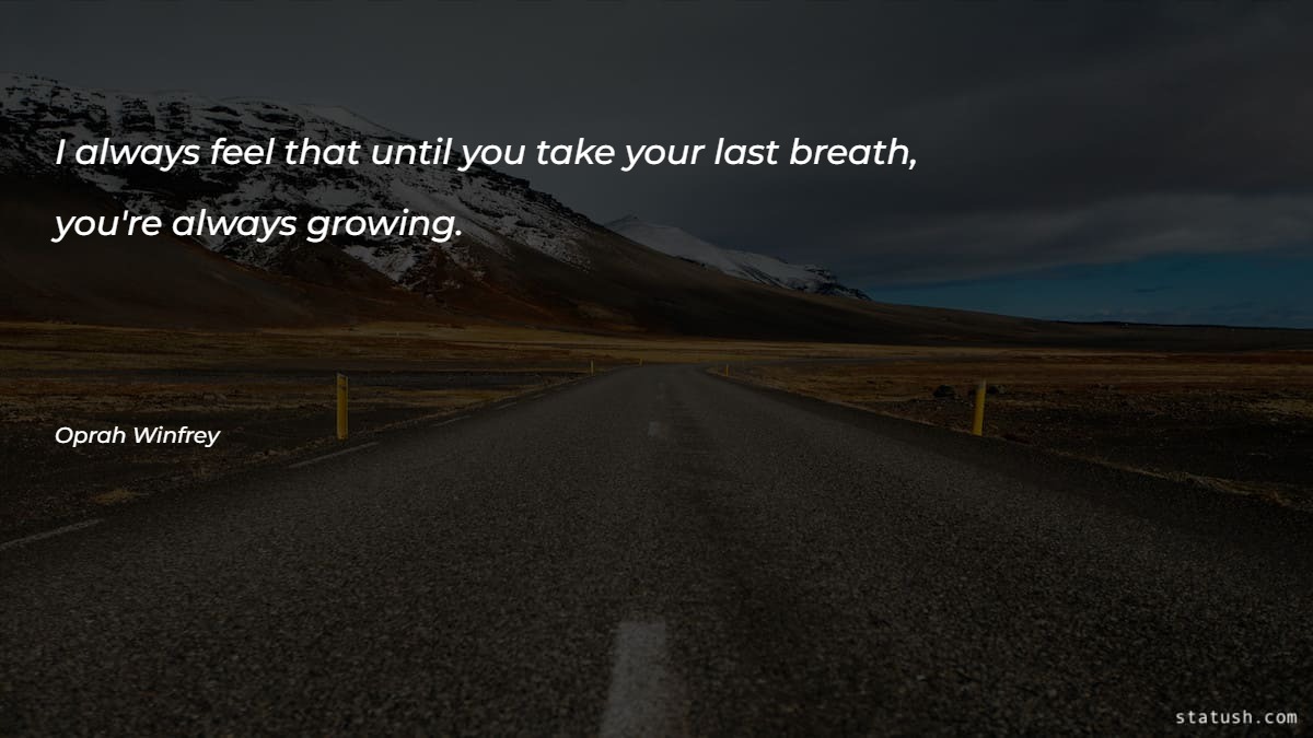 I always feel that until you take your last breath - Motivational Quotes at statush.com