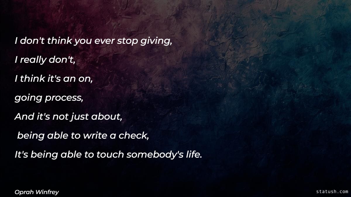 I don't think you ever stop giving - Motivational Quotes at statush.com