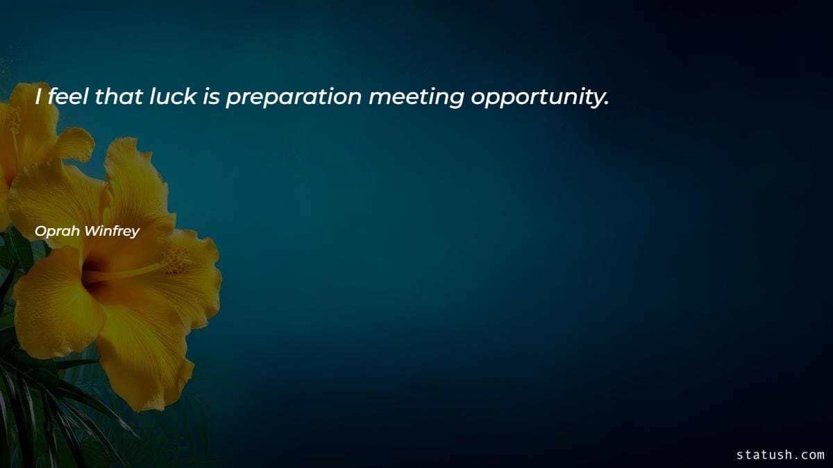 I feel that luck is preparation meeting opportunity - Motivational Quotes at statush.com