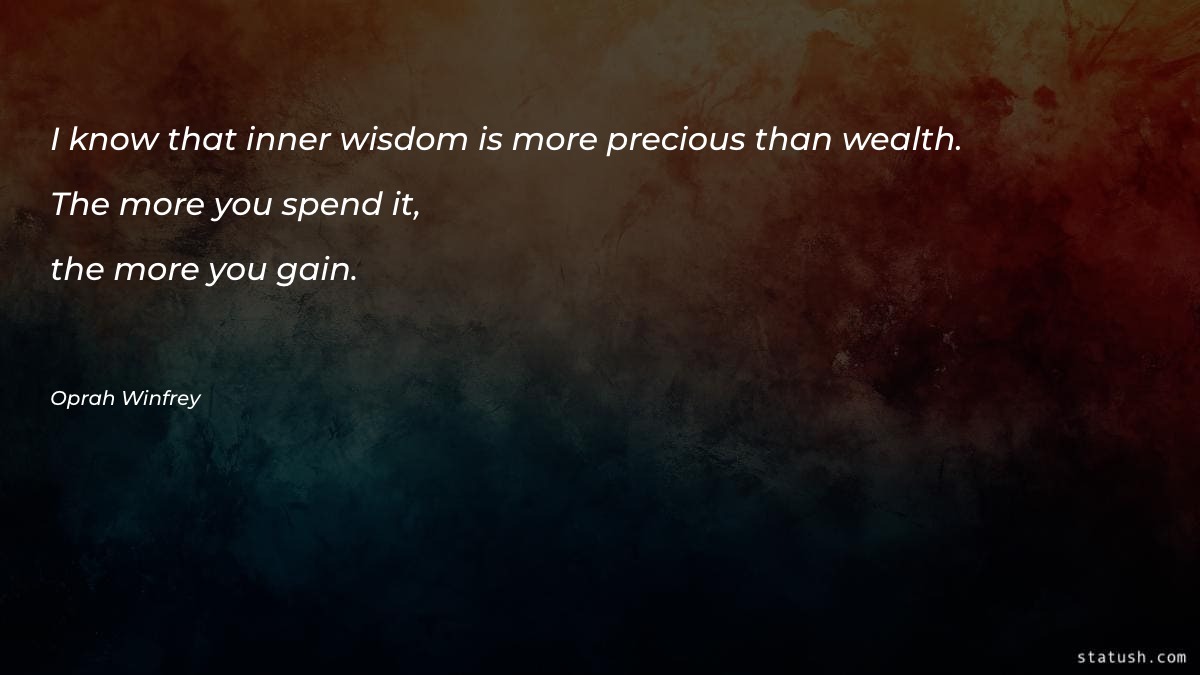 I know that inner wisdom is more precious Motivational Quotes at statush.com