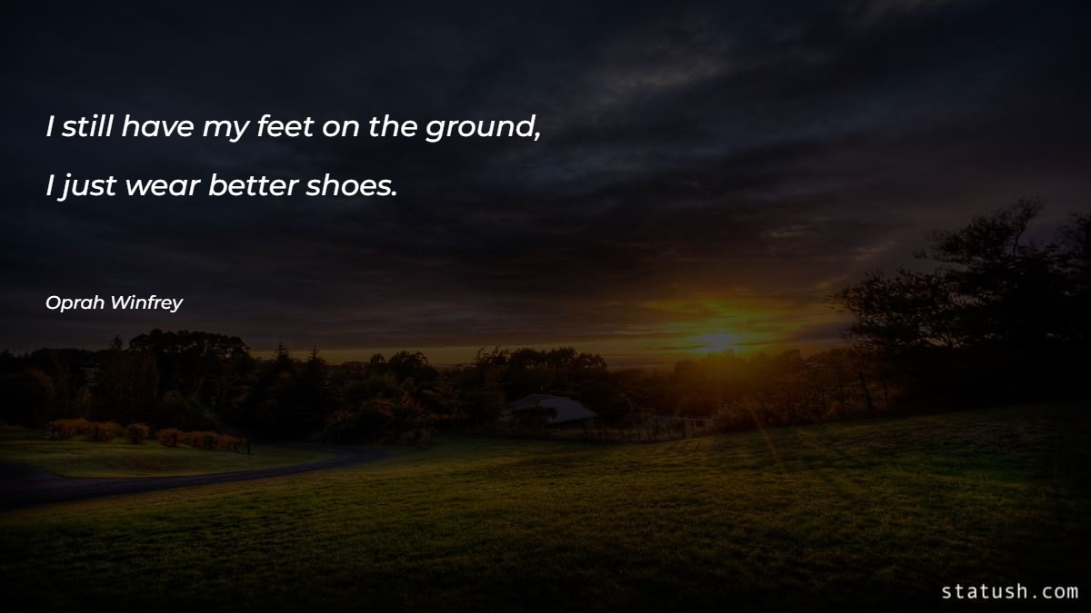 I still have my feet on the ground - Motivational Quotes at statush.com