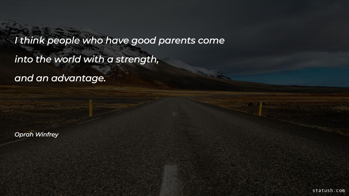 I think people who have good parents Motivational Quotes at statush.com