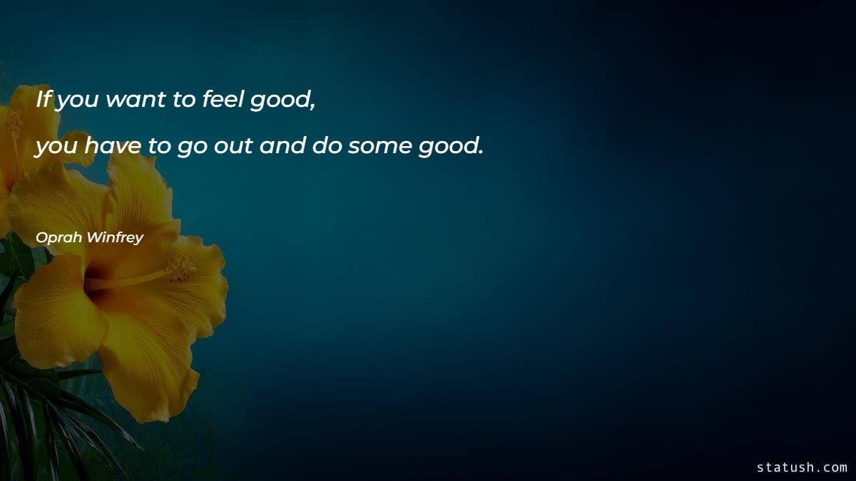 If you want to feel good - Motivational Quotes at statush.com