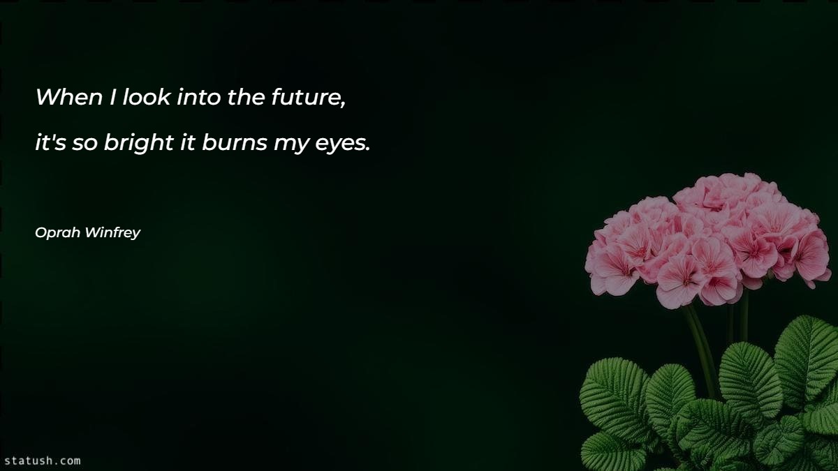 When I look into the future - Motivational Quotes at statush.com