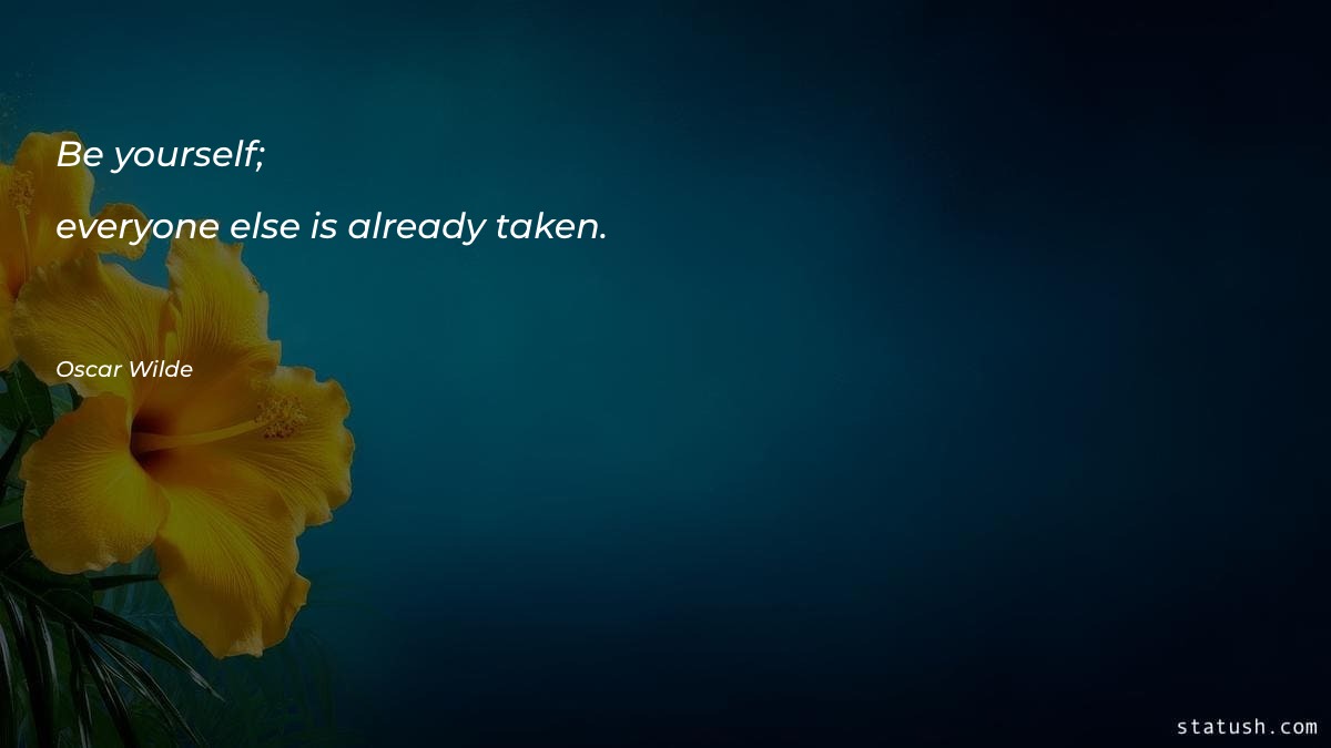Be yourself; everyone else is - Motivational Quotes at statush.com