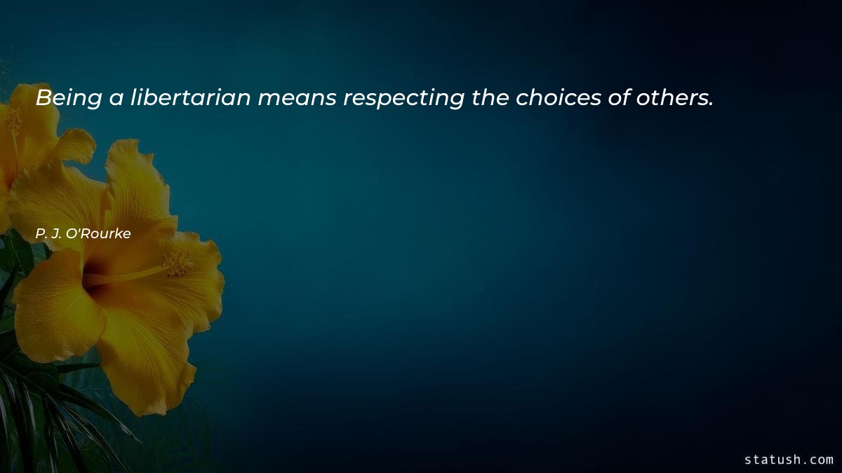 Being a libertarian means respecting - Respect Quotes at statush.com