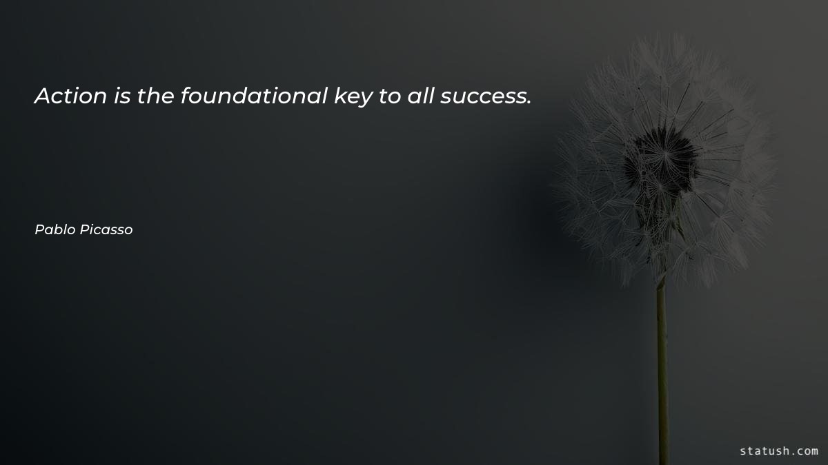 Action is the foundational key - Motivational Quotes at statush.com