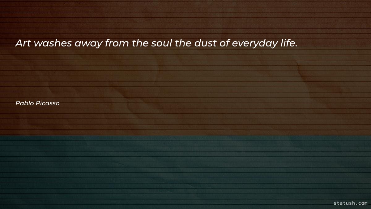 Art washes away from the - Motivational Quotes at statush.com