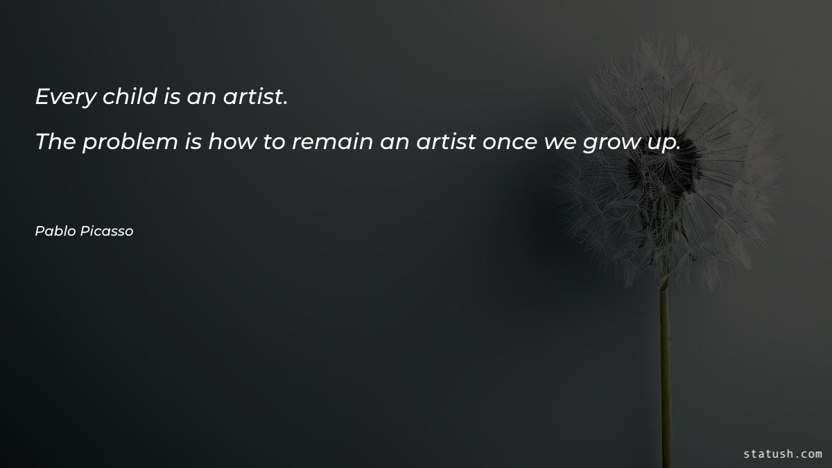 Every child is an artist - Motivational Quotes at statush.com