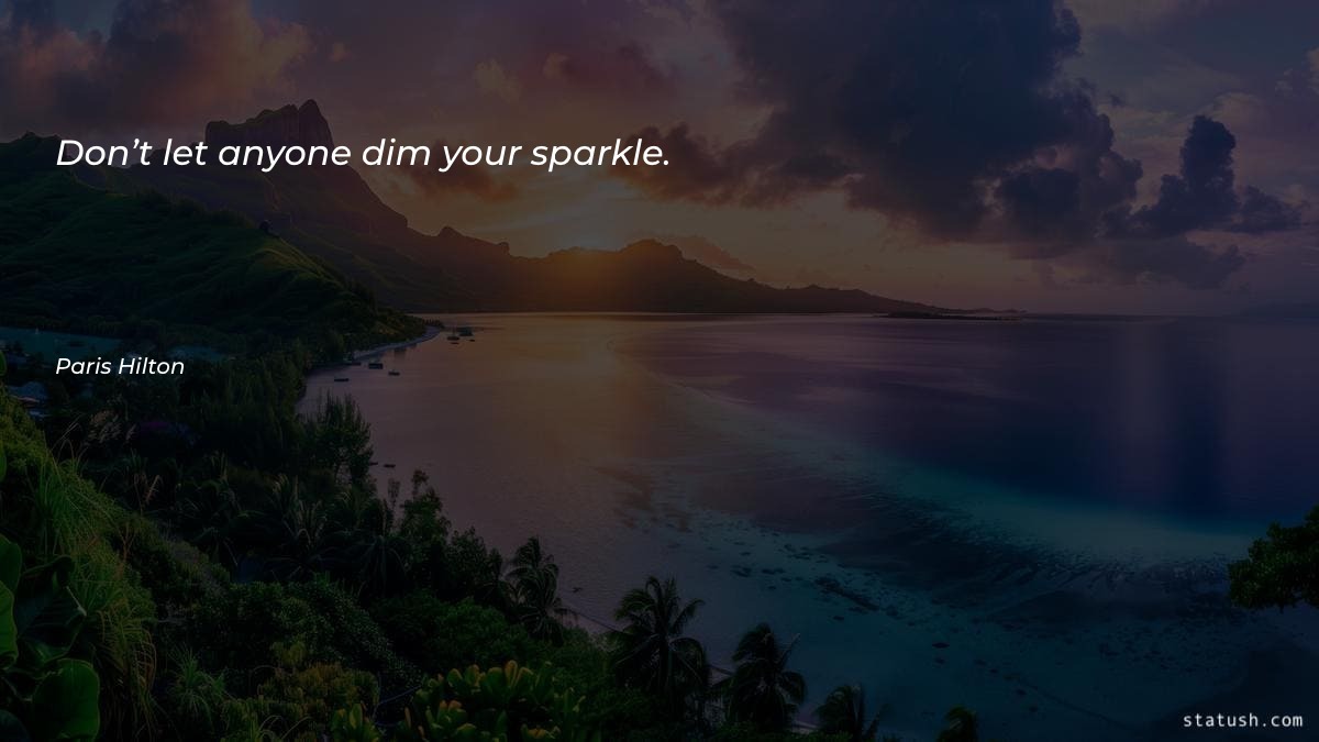 Don’t let anyone dim your