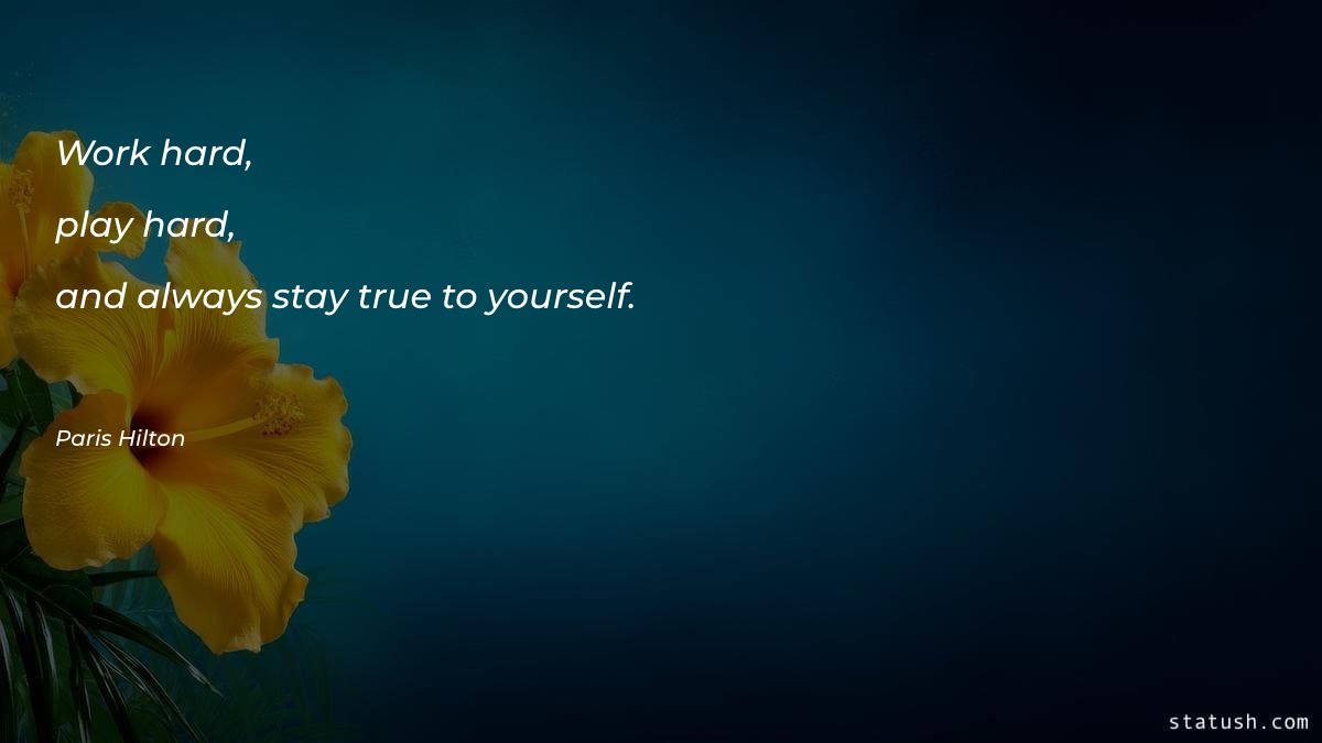 Work hard, play hard, and