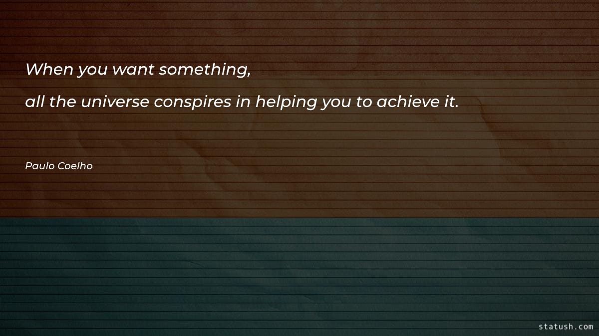 When you want something, all