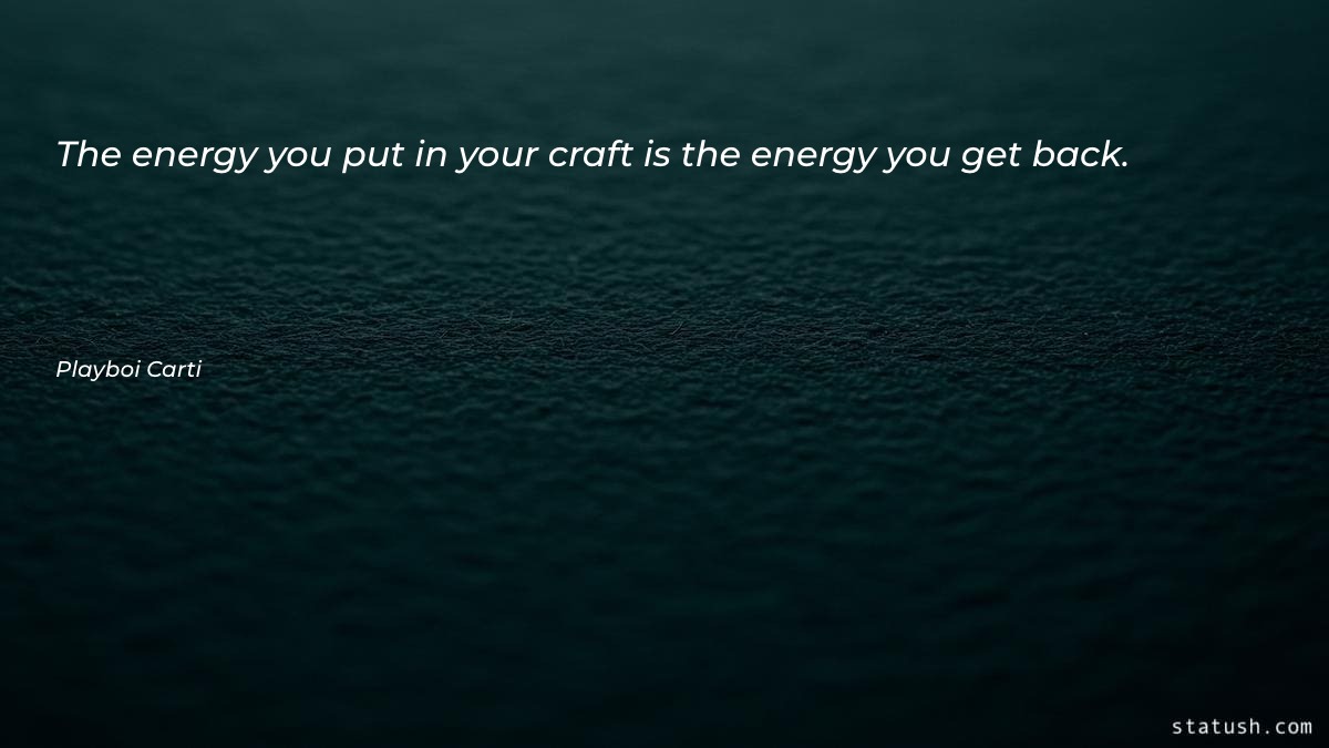 The energy you put in