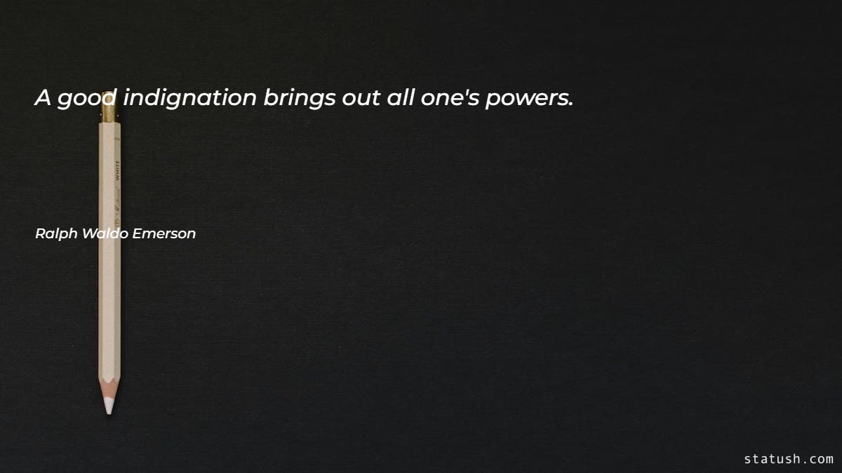 A good indignation brings out all one's powers - Motivational Quotes at statush.com