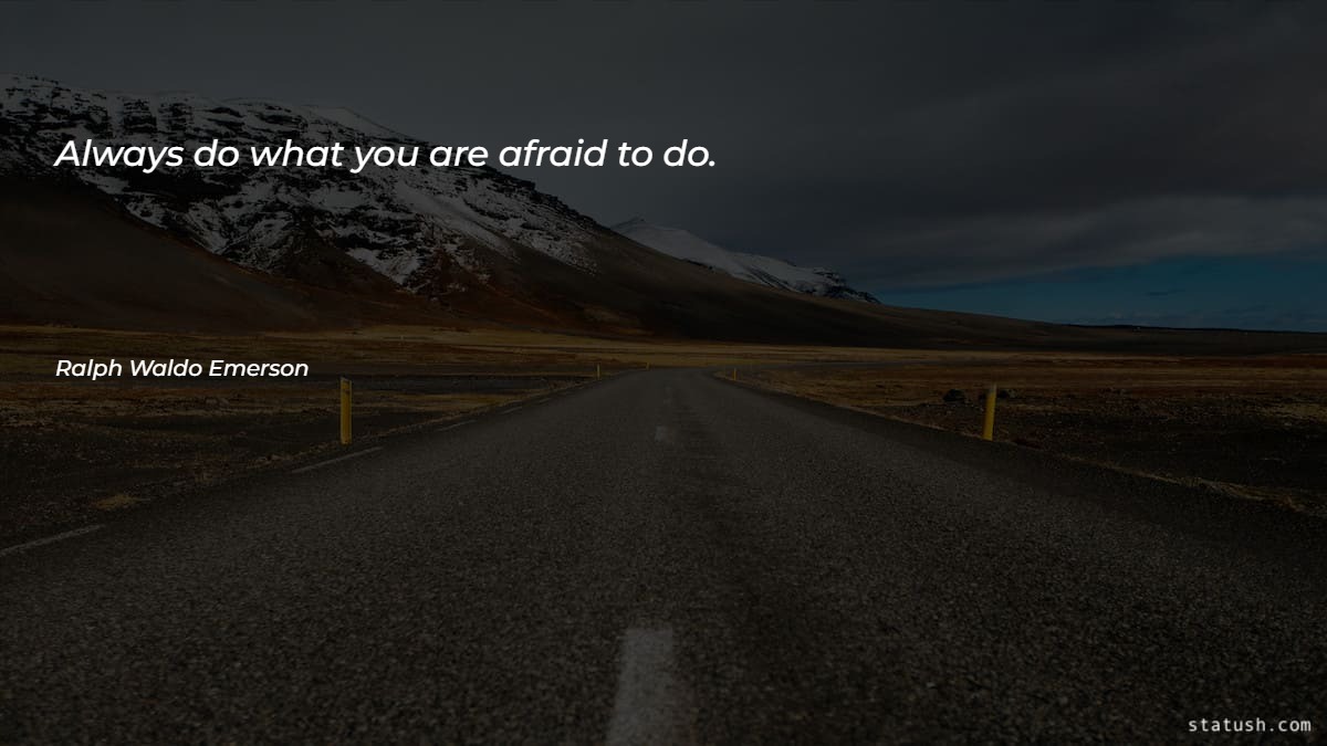 Always do what you are afraid to do - Motivational Quotes at statush.com