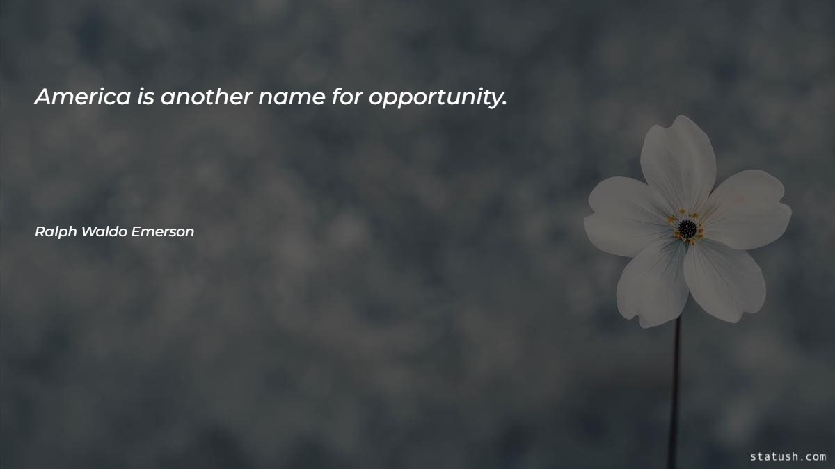 America is another name for opportunity - Motivational Quotes at statush.com