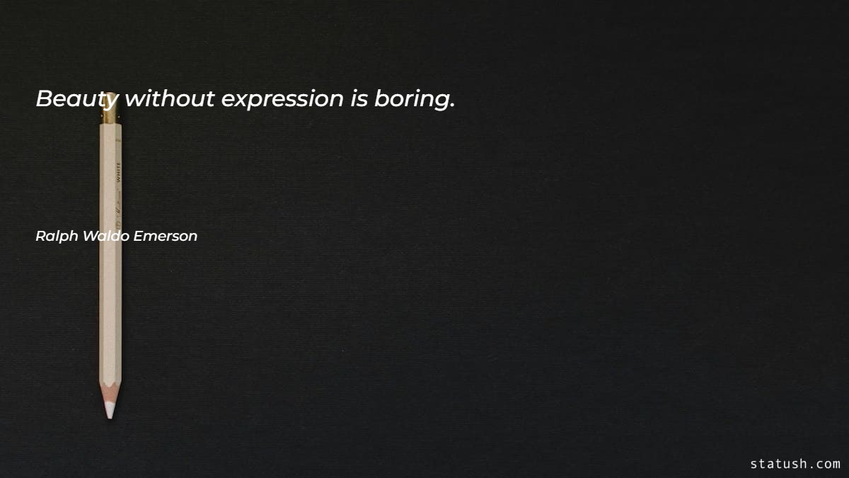 Beauty without expression is boring - Beauty Quotes at statush.com