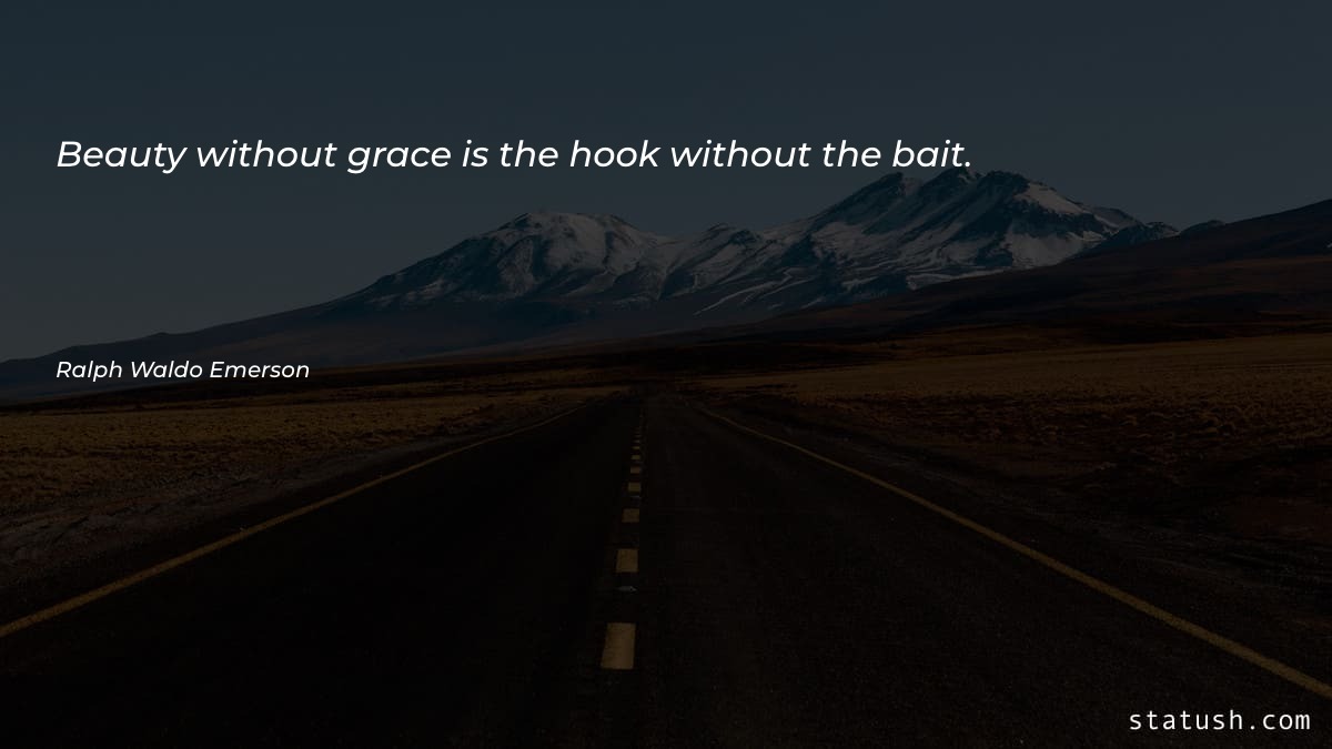 Beauty without grace is the hook without the bait - Beauty Quotes at statush.com