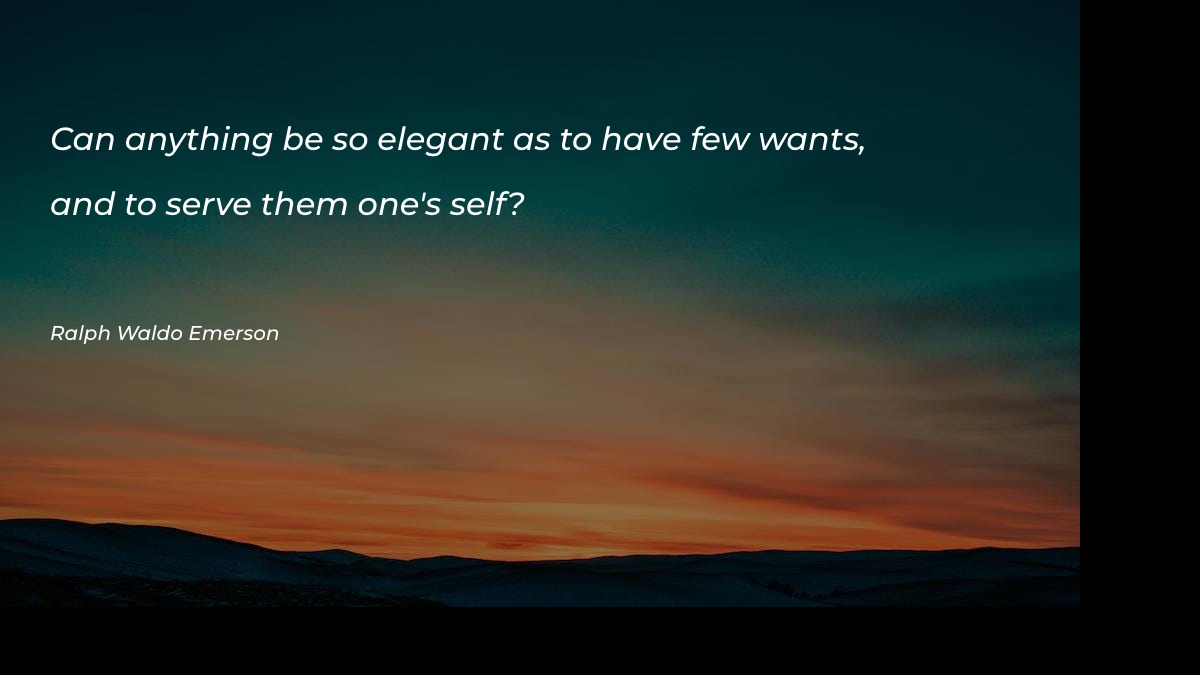 Can anything be so elegant as to have few wants - Motivational Quotes at statush.com