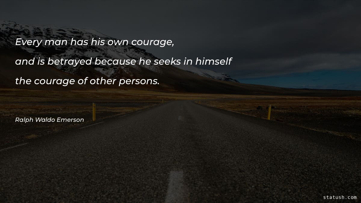 Every man has his own courage - Motivational Quotes at statush.com