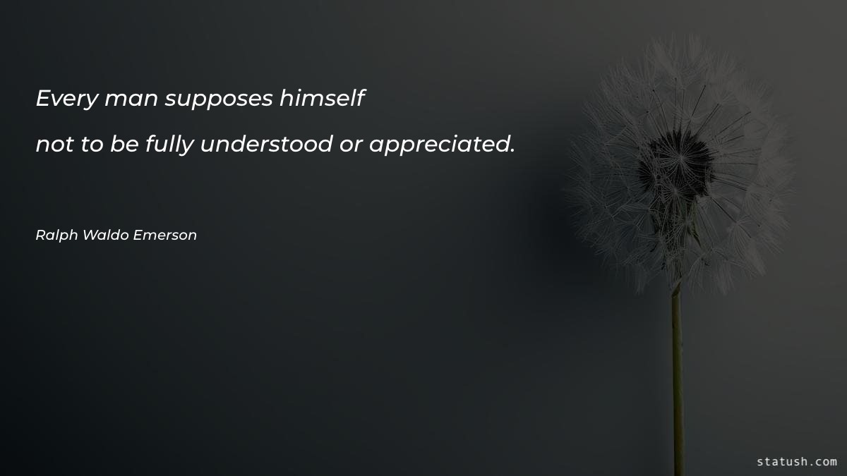 Every man supposes himself Motivational Quotes at statush.com