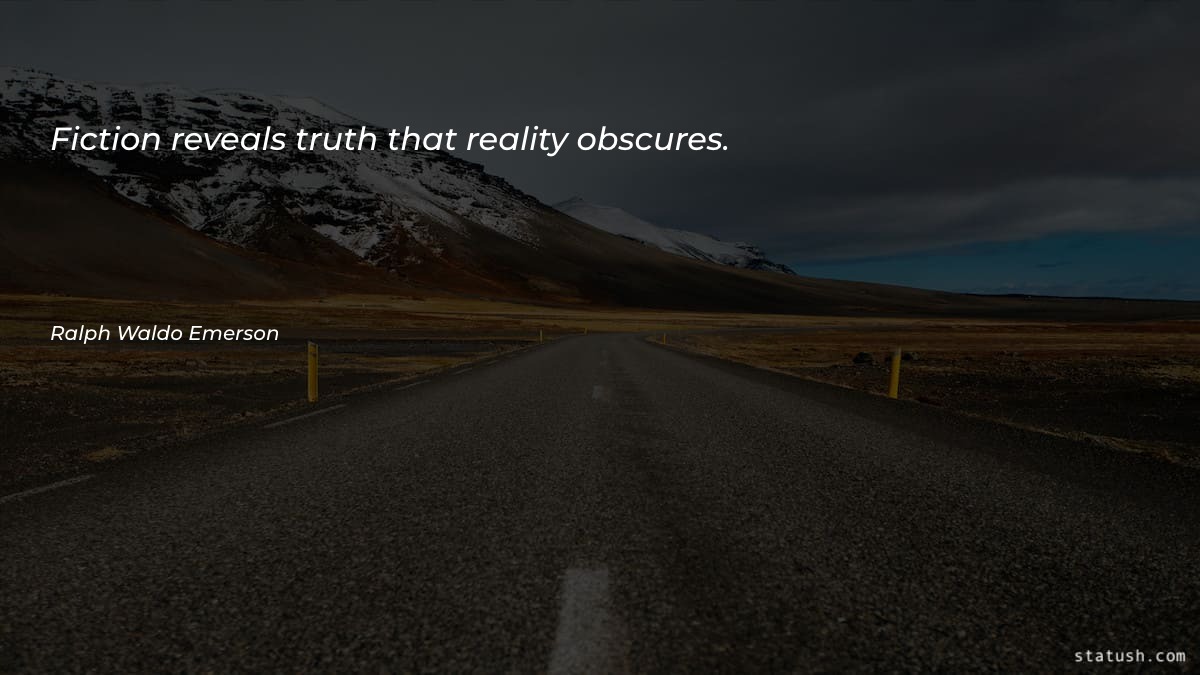 Fiction reveals truth that reality obscures - Motivational Quotes at statush.com