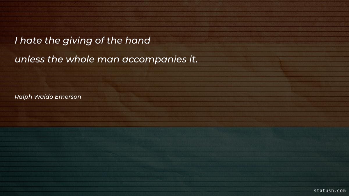 I hate the giving of the hand unless Motivational Quotes at statush.com