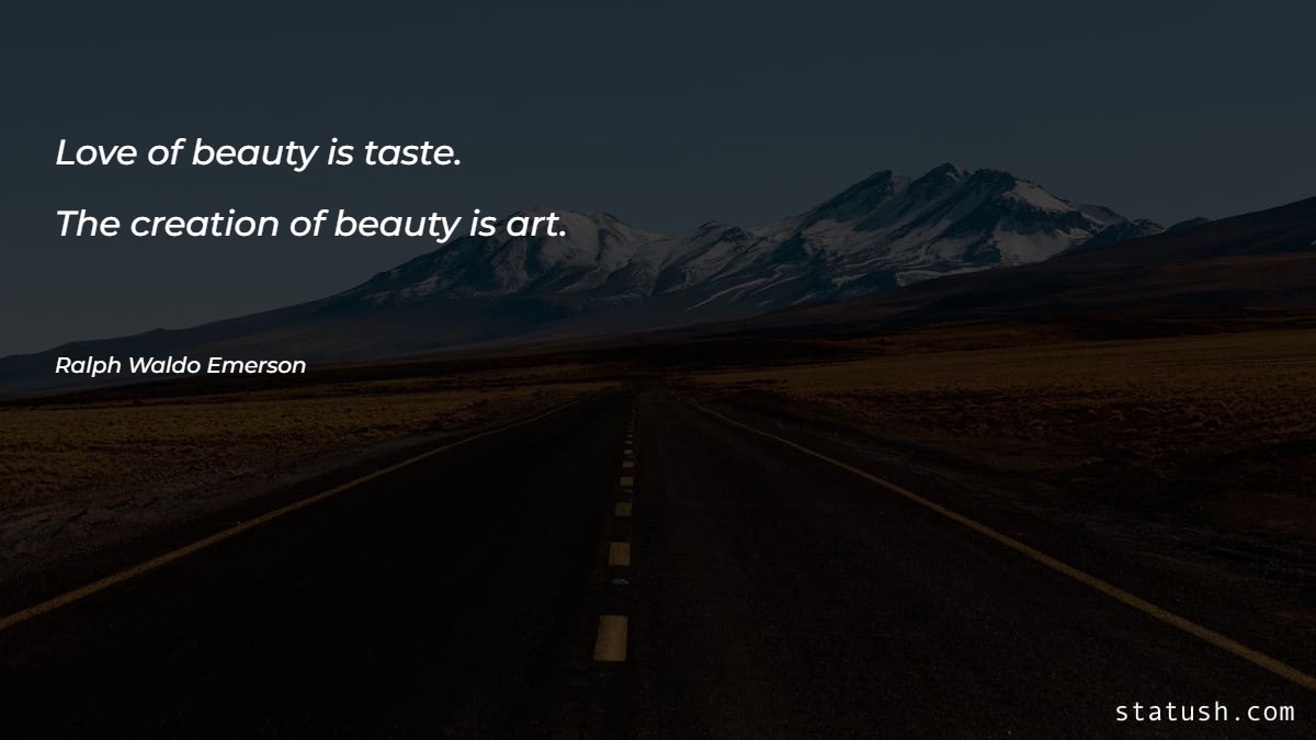 Love of beauty is taste - Beauty Quotes at statush.com