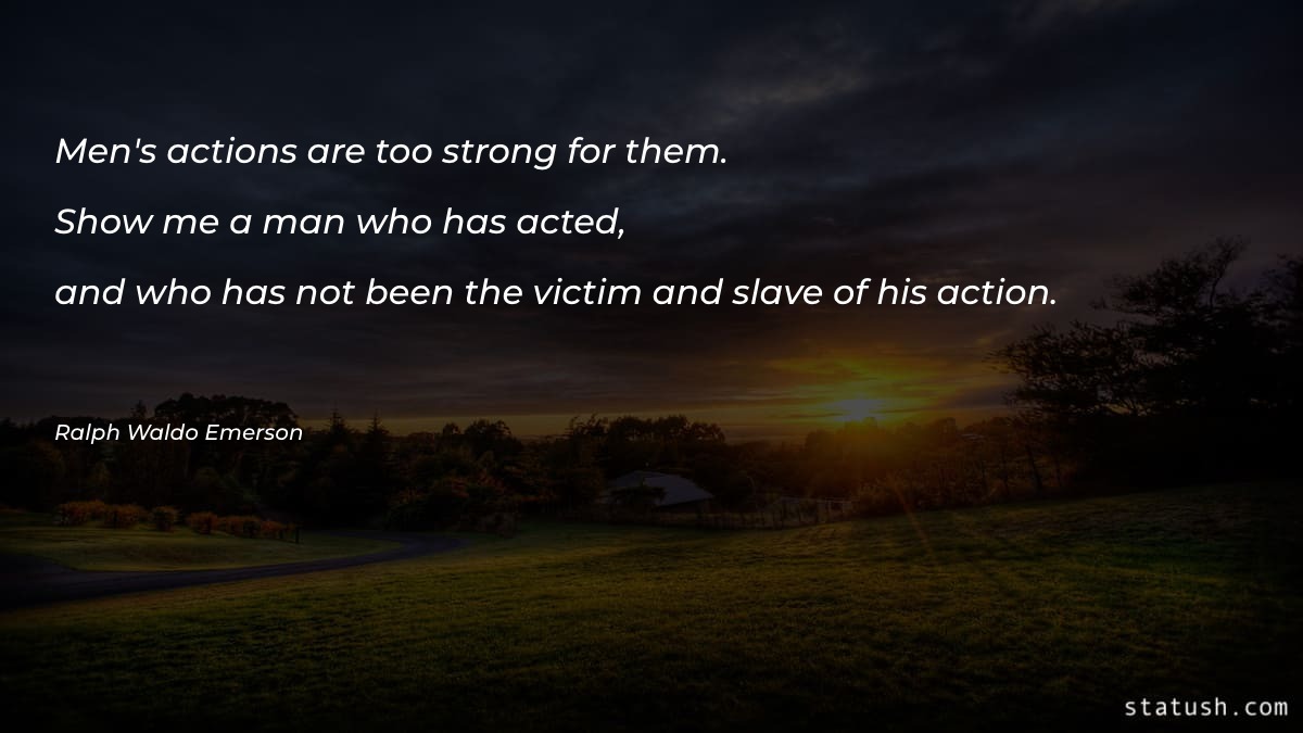 Men's actions are too strong for them Motivational Quotes at statush.com