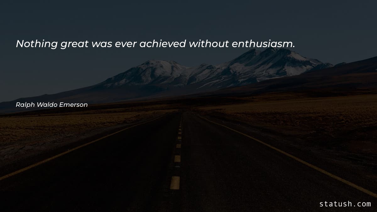 Nothing great was ever achieved Motivational Quotes at statush.com