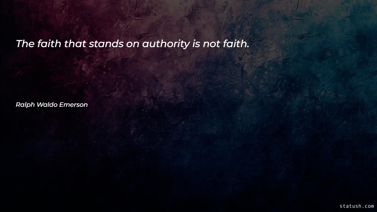 The faith that stands on authority is not faith - Faith Quotes at statush.com