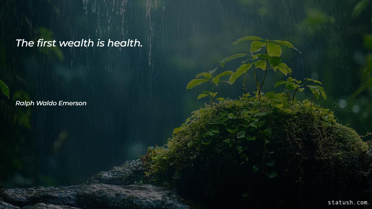 The first wealth is health